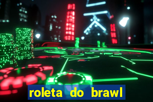 roleta do brawl stars 2024